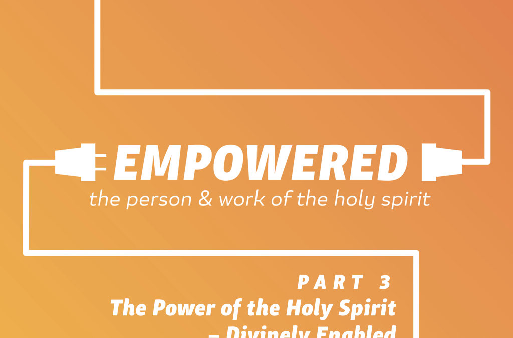The Power of the Holy Spirit – Divinely Enabled