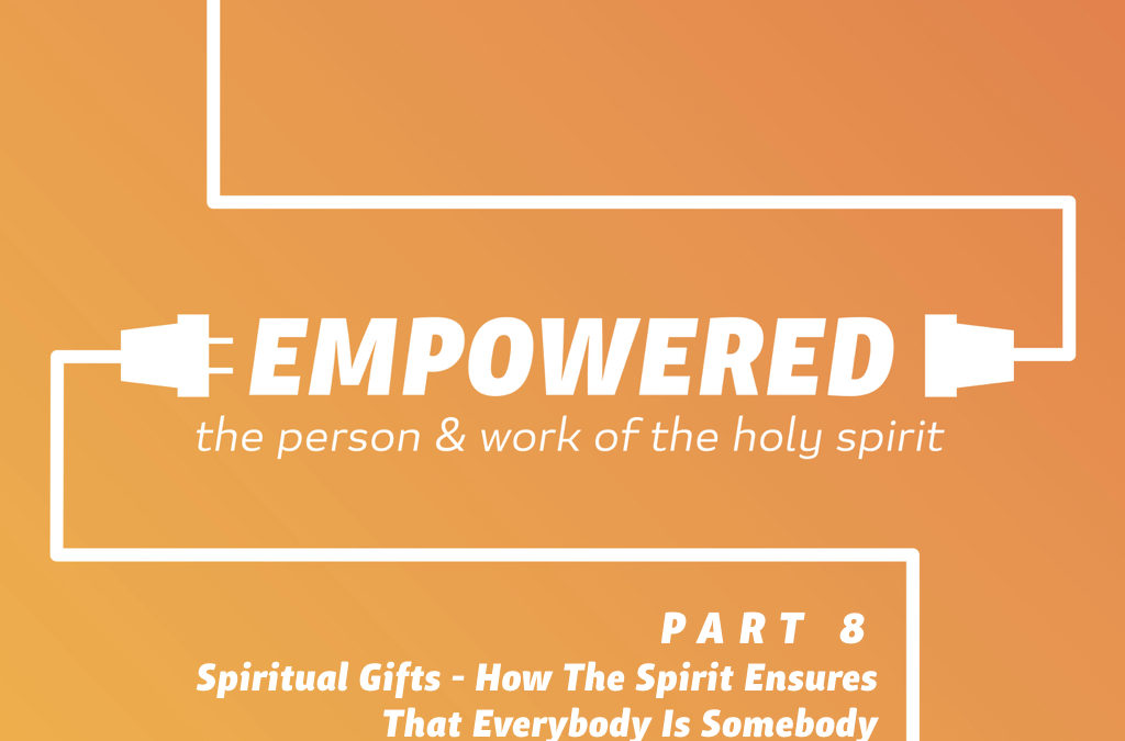 Spiritual Gifts – How The Spirit Ensures That Everybody Is Somebody