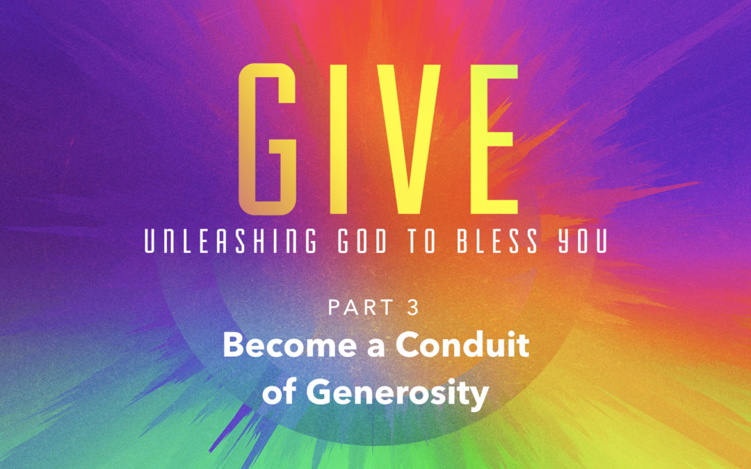 Become A Conduit Of Generosity