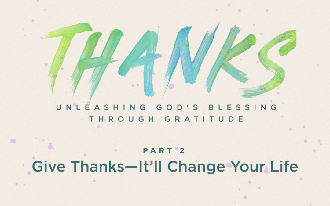 Give Thanks – It’ll Change Your Life
