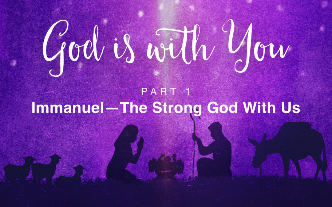 Immanuel – The Strong God Is With Us