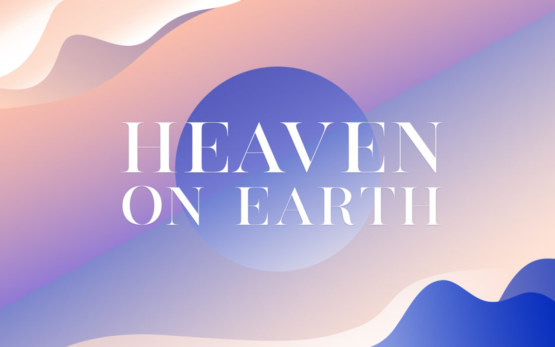 Heaven on Earth: Practice Being God