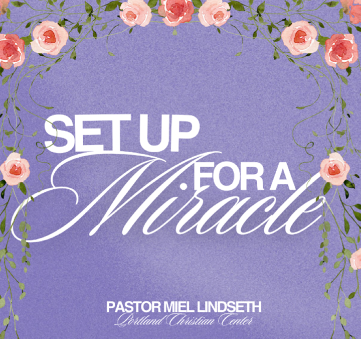 “Set Up For A Miracle” | Mother’s Day Message